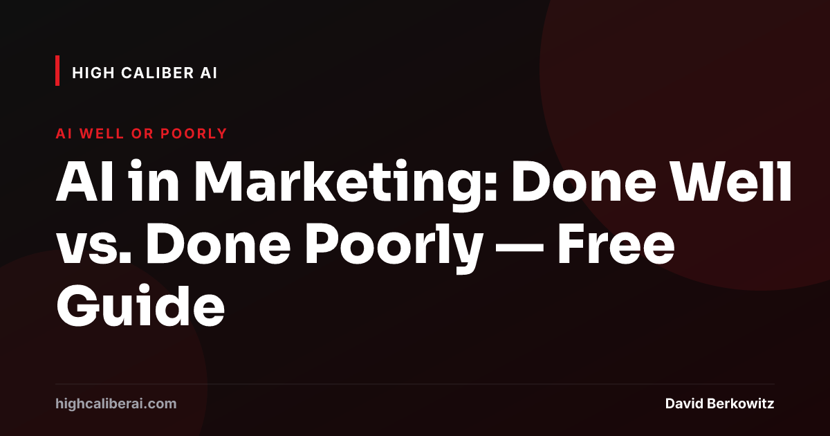 AI in Marketing: Done Well vs. Done Poorly — Free Guide | High Caliber AI